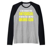 Je Ne suis Pas Antisocial Je suis Incompatible avec Les Cons Manche Raglan