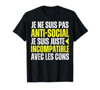 Je Ne Suis Pas Antisocial Je Suis Incompatible Avec Les Cons T-Shirt