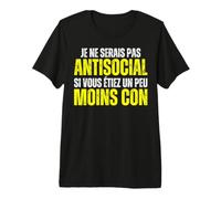 Je Ne suis Pas Antisocial Je suis Incompatible avec Les Cons T-Shirt Haut de Gamme