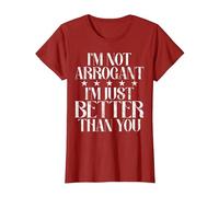 Je ne suis Pas Arrogant, Je suis Juste Meilleur Que toi. Arrogant. T-Shirt, Femme, Canneberge, 3XL