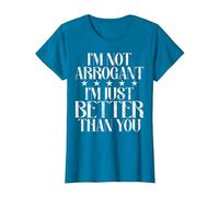 Je ne suis Pas Arrogant, Je suis Juste Meilleur Que toi. Arrogant. T-Shirt, Femme, Saphir, XL