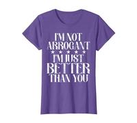 Je ne suis Pas Arrogant, Je suis Juste Meilleur Que toi. Arrogant. T-Shirt, Femme, Violet Chiné, S