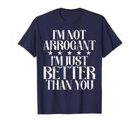 Je ne suis Pas Arrogant, Je suis Juste Meilleur Que toi. Arrogant. T-Shirt, Homme, Bleu Marine, 3XL