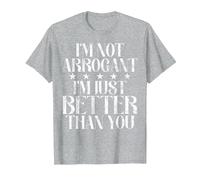 Je ne suis Pas Arrogant, Je suis Juste Meilleur Que toi. Arrogant. T-Shirt, Homme, Gris Chiné, 4XL