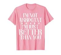 Je ne suis Pas Arrogant, Je suis Juste Meilleur Que toi. Arrogant. T-Shirt, Homme, Rose, S