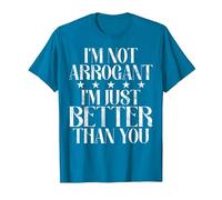 Je ne suis Pas Arrogant, Je suis Juste Meilleur Que toi. Arrogant. T-Shirt, Homme, Saphir, 3XL