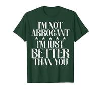 Je ne suis Pas Arrogant, Je suis Juste Meilleur Que toi. Arrogant. T-Shirt, Homme, Vert Forêt, S