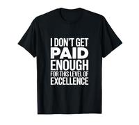 Je ne suis Pas Assez payé pour ce Niveau d'excellence T-Shirt