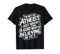 Je ne suis pas athée, je n'ai tout simplement pas trouvé de Dieu T-Shirt