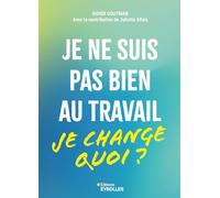 Je ne suis pas bien au travail... je change quoi ? Didier Goutman (Auteur)