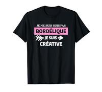 Je Ne Suis Pas Bordélique Je Suis Créative T-Shirt