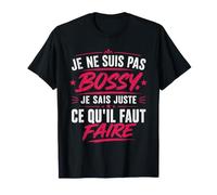 Je ne suis Pas Bossy Je Sais Juste ce qu'il Faut Faire T-Shirt