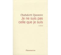 Chahdortt Djavann – Je ne suis pas celle que je suis – Roman – Broché – Flammarion