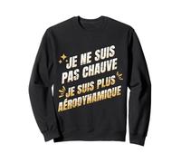 Je Ne suis Pas Chauve Plus Aérodynamique - Humour Crâne Rasé Sweatshirt
