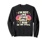 Je ne suis Pas comme Les Autres Filles, Je lis Les Effets Secondaires Sweatshirt