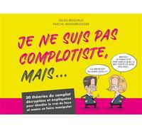 Je ne suis pas complotiste mais... 30 théories du complot décryptées et expliquées pour démêler le vrai du faux et moins se faire manipuler - Gilles Bellevaut - Editions 41 - broché - Essai