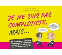 Je ne suis pas complotiste mais...: 30 théories du complot décryptées et expliquées pour démêler le vrai du faux et moins se faire manipuler