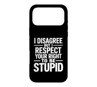 Je ne suis Pas d'accord mais Je respecte Ton Droit d'être Stupide Coque pour iPhone 17 Pro Max