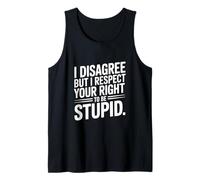 Je ne suis Pas d'accord mais Je respecte Ton Droit d'être Stupide Débardeur