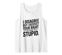 Je ne suis Pas d'accord mais Je respecte Ton Droit d'être Stupide Débardeur