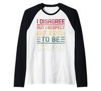 Je ne suis Pas d'accord, mais Je respecte Ton Droit d'être Stupide, drôle, rétro Manche Raglan