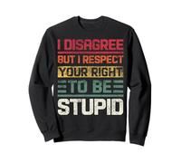 Je ne suis Pas d'accord, mais Je respecte Ton Droit d'être Stupide, drôle, rétro Sweatshirt