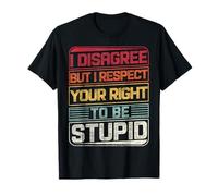 Je ne suis Pas d'accord, mais Je respecte Ton Droit d'être Stupide, drôle, rétro T-Shirt