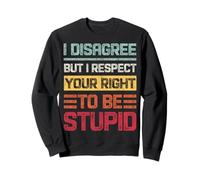 Je ne suis Pas d'accord mais Je respecte Ton Droit d'être Stupide et rétro Sweatshirt