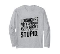 Je ne suis Pas d'accord mais Je respecte Ton Droit d'être Stupide Manche Longue