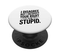 Je ne suis Pas d'accord mais Je respecte Ton Droit d'être Stupide PopSockets PopGrip Adhésif