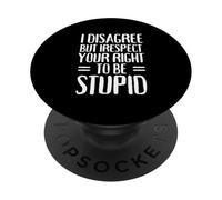 Je ne suis Pas d'accord mais Je respecte Ton Droit d'être Stupide PopSockets PopGrip Adhésif