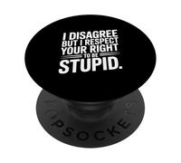 Je ne suis Pas d'accord mais Je respecte Ton Droit d'être Stupide PopSockets PopGrip Adhésif