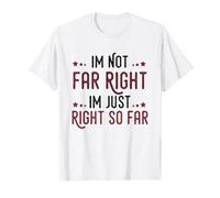 Je ne suis Pas d'extrême Droite, J'Ai Juste Raison, jusqu'à présent, républicain. T-Shirt