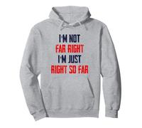 Je ne suis Pas d'extrême Droite, J'Ai Juste Raison jusqu'à présent Sweat à Capuche