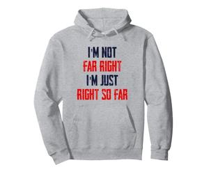 Je ne suis Pas d'extrême Droite, J'Ai Juste Raison jusqu'à présent Sweat à Capuche