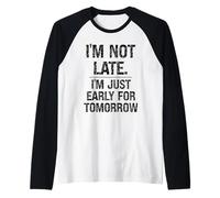 Je ne suis Pas en Retard, Je suis Juste en avance pour Demain, Dicton Sarcastique Manche Raglan