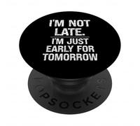Je ne suis Pas en Retard, Je suis Juste en avance pour Demain, Dicton Sarcastique PopSockets PopGrip Adhésif