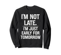 Je ne suis Pas en Retard, Je suis Juste en avance pour Demain, Dicton Sarcastique Sweatshirt
