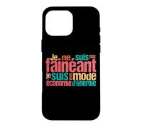 Je ne suis Pas fainéant, Je suis en Mode économie d'énergie Coque pour iPhone 16 Pro Max