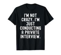 Je ne suis Pas Fou, Je mène Juste Une Interview privée. C'est drôle. T-Shirt