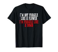 JE NE SUIS PAS FRAGILE COMME UNE FLEUR JE SUIS FRAGILE COMME T-Shirt