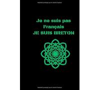 Je ne suis pas Français je suis BRETON: un carnet de note plein d'humour pour ami amie pote copain copine qui aime sa région bretonne et ses ... pour rire cadeau cahier idéal amusant expat