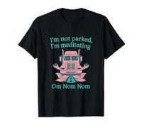 Je ne suis pas garé, je suis en train de méditer sur le camion Zen Nom Nom T-Shirt