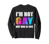 Je ne suis Pas Gay mais 50$ C'est 50$ Sweatshirt