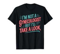 Je ne suis pas gynécologue mais je vais regarder un docteur sarcastique T-Shirt