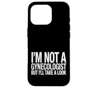 Je ne suis Pas gynécologue, mais Je Vais y Jeter Un œil drôle, Docteur. Coque pour iPhone 16 Pro