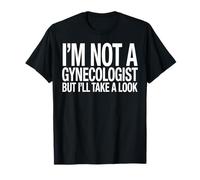 Je ne suis Pas gynécologue, mais Je Vais y Jeter Un œil drôle, Docteur. T-Shirt
