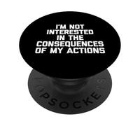 Je ne suis Pas intéressé par Les conséquences de Mes Propres Actions PopSockets PopGrip Adhésif