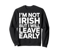 Je ne suis Pas Irlandais mais Je partirai tôt Sweatshirt