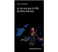 Je ne suis pas la fille de Nina Simone Julie Gilbert (Auteur)